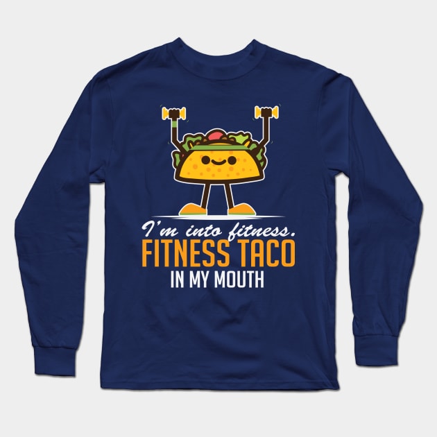 I’m Into Fitness Taco In My Mouth Long Sleeve T-Shirt by BANWA